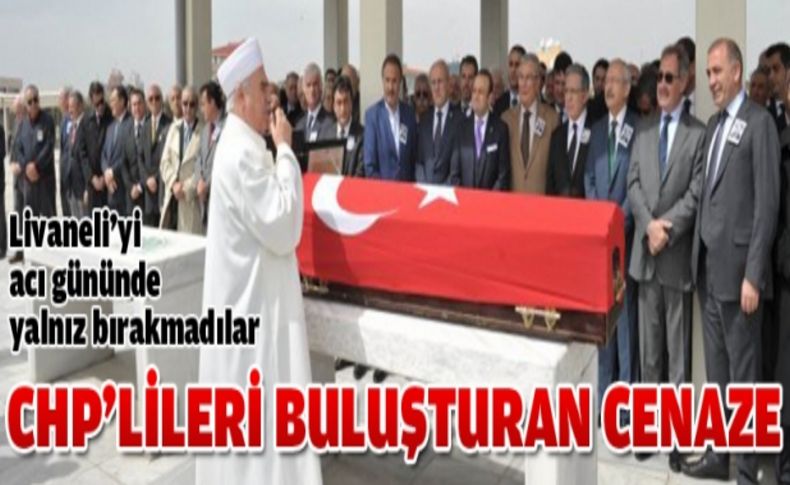 CHP'lileri buluşturan cenaze