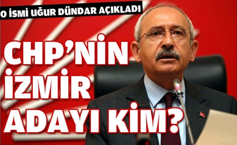 CHP'nin İzmir Büyükşehir adayı ki?