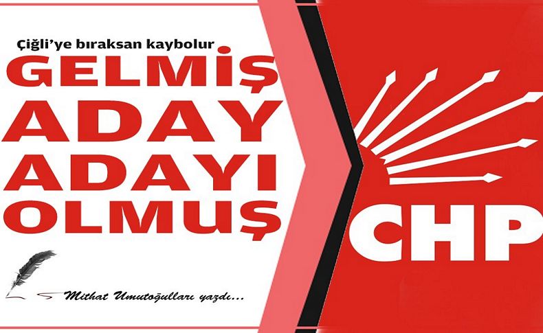 Çiğli'ye bıraksan kaybolur! Gelmiş aday adayı olmuş