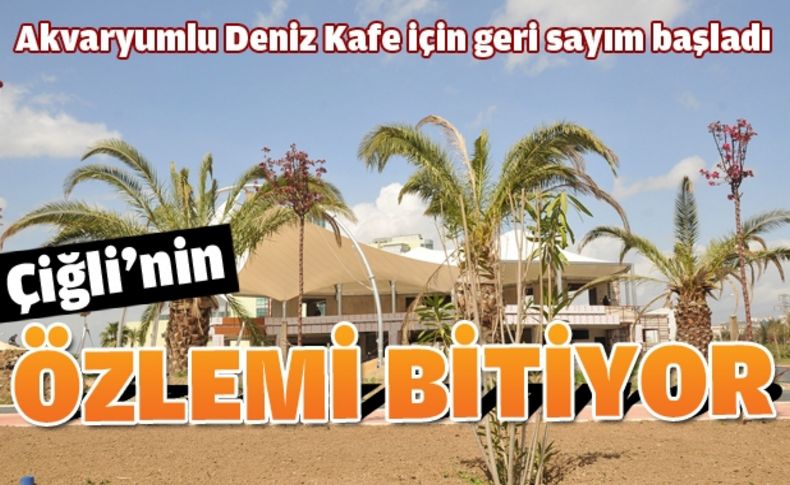 Çiğli'de Akvaryumlu Deniz Kafe tamamlanıyor