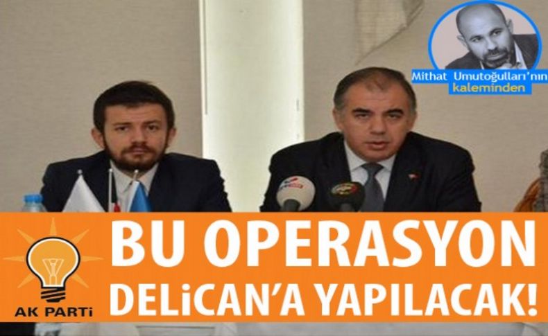 Bu operasyon Delican’a yapılacak!