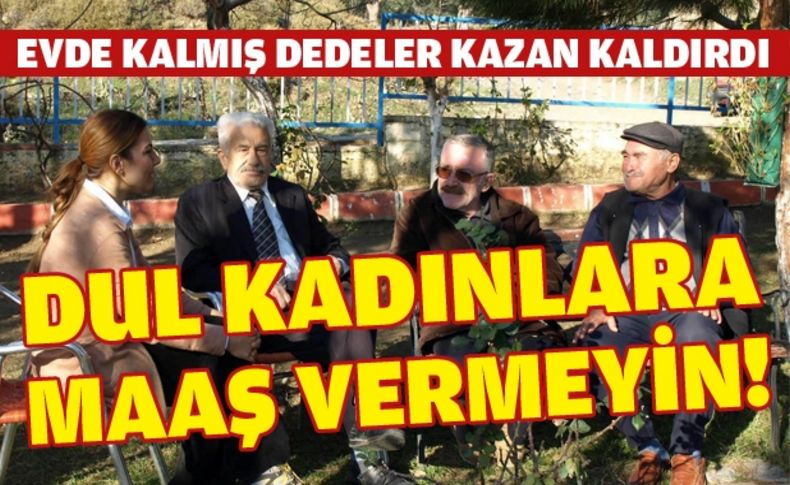 Dul kadınlara maaş, bekar dedeleri isyan ettirdi