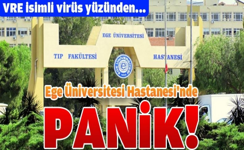 Ege Üniversitesi’nde enfeksiyon paniği!