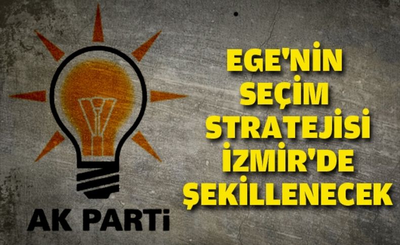 Ege'nin seçim stratejisi İzmir'de şekillenecek