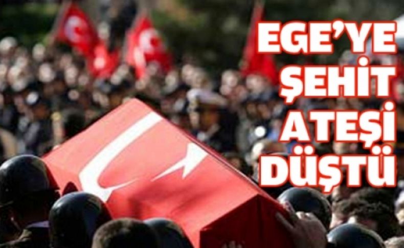 Ege'ye şehit ateşi düştü