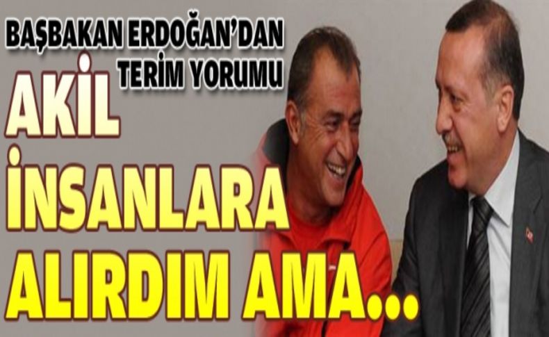 Erdoğan: Fatih Terim'i 'Akil İnsanlar'a alırdım