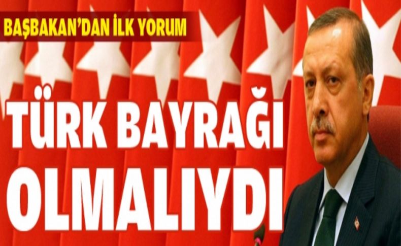 Erdoğan: Türk bayrağı olmalıydı