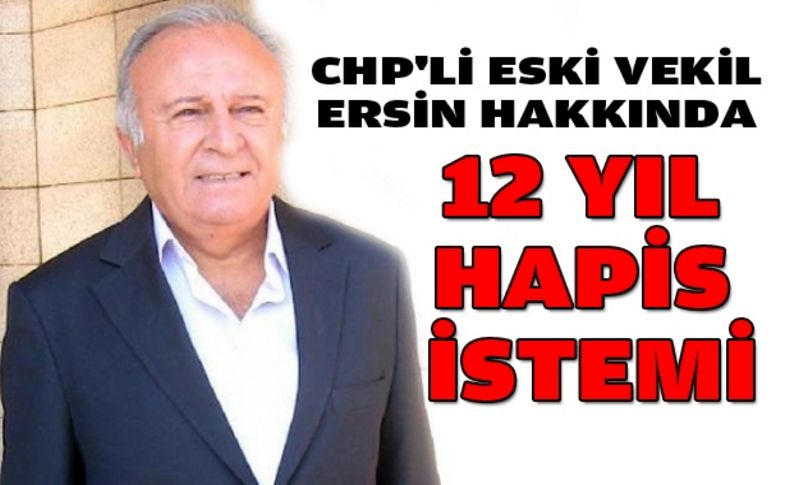 Ersin hakkında 12 yıl hapis istemi