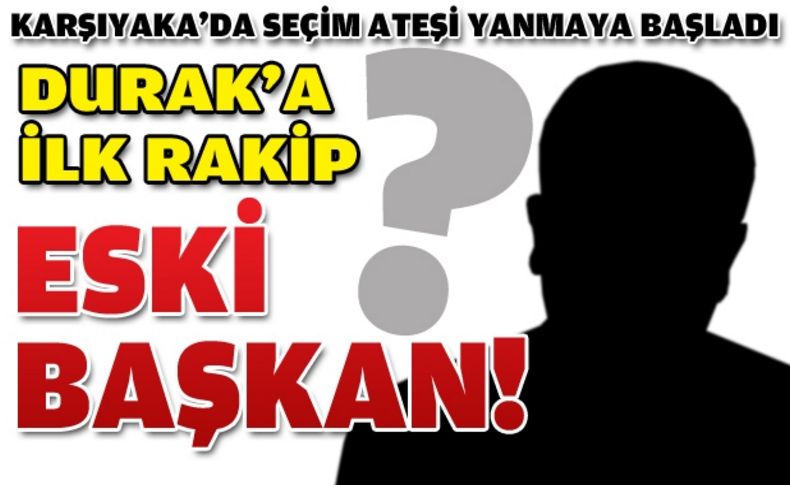 Eski Başkan Türsen, Durak'a rakip oluyor