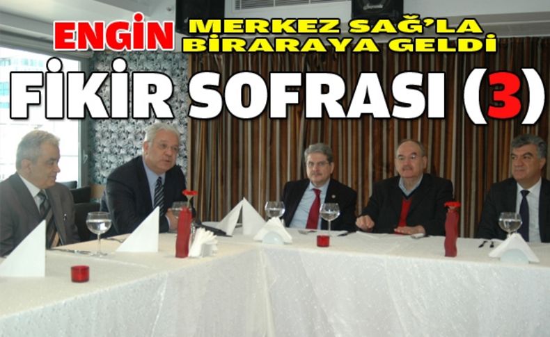 Fikir Sofrası 3: Engin Merkez Sağ'la biraraya geldi