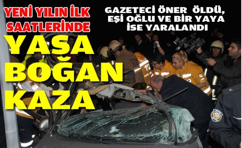 Gazeteci Öner kazada yaşamını yitirdi