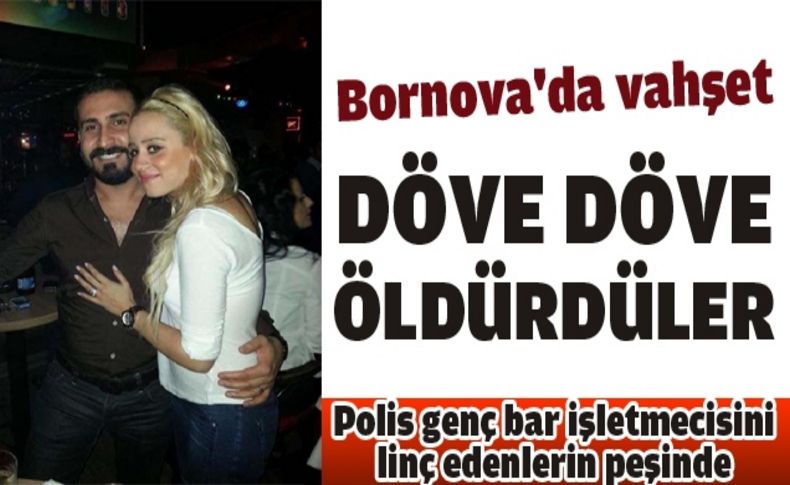 Genç bar işletmecisini döve döve öldürdüler