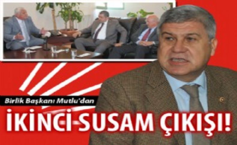 Birlik Başkanı Mutlu'dan CHP'ye 2'nci Susam çıkışı!