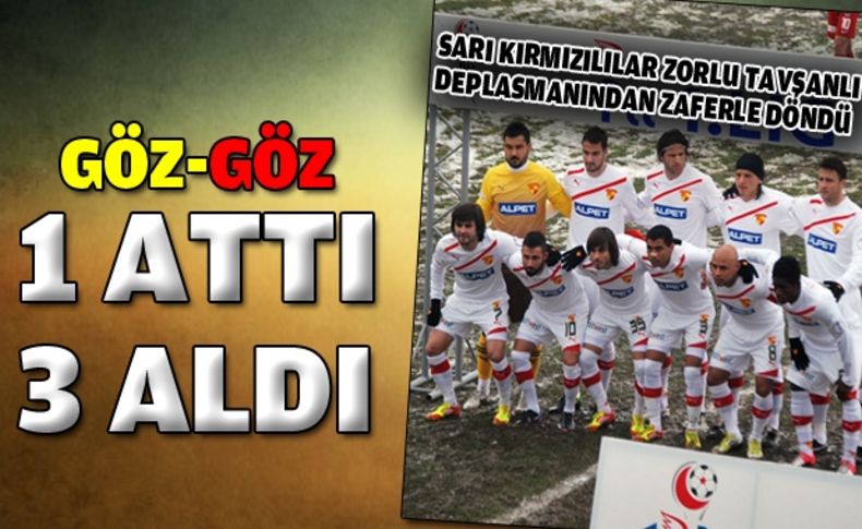 GÖZ- GÖZ 1 attı 3 aldı