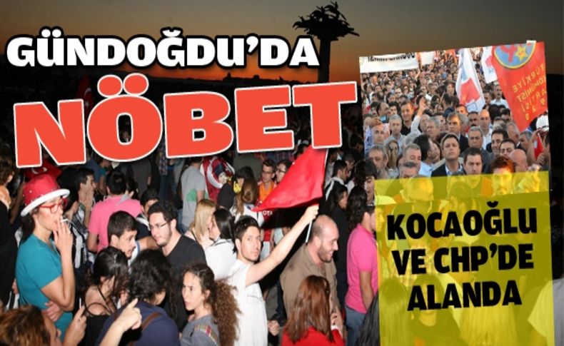 Gündoğdu'da onbinler nöbet tuttu!