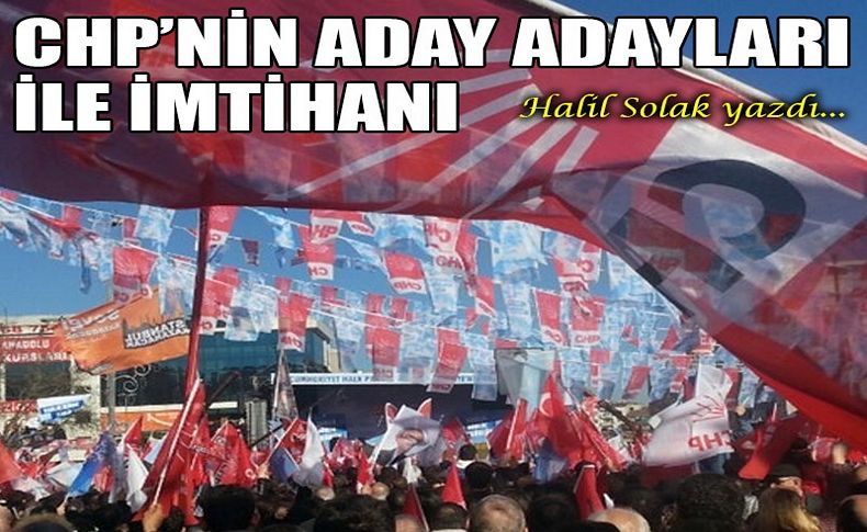 CHP'nin aday adaylarıyla imtihanı!