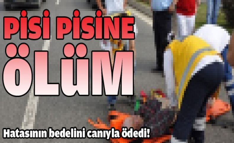 Hatasının bedelini canıyla ödedi