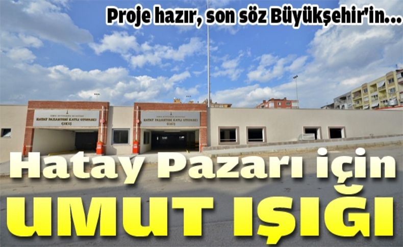 Hatay pazarında son söz Büyükşehir'in