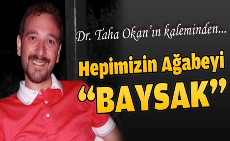 Hepimizin Ağabeyi “Ahmet Kemal Baysak“