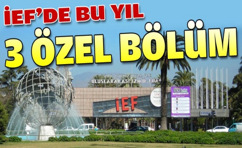 İEF’de üç özel bölüm oluşturuldu