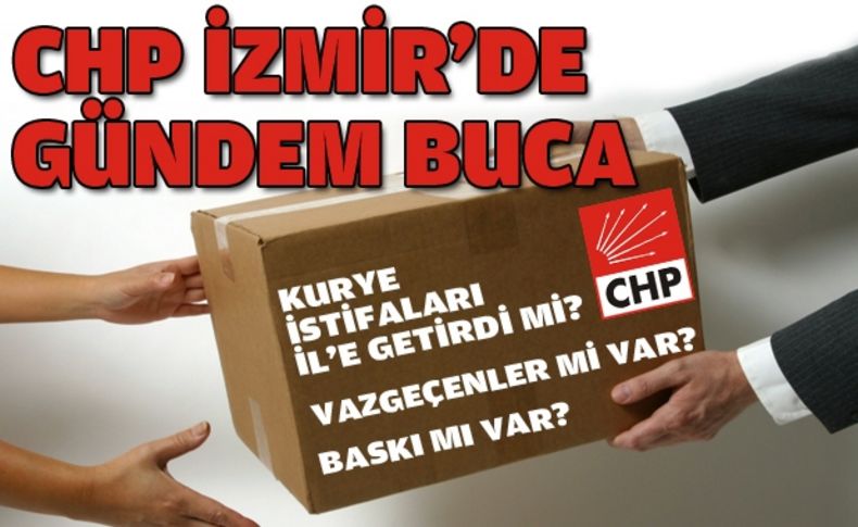 CHP İzmir'de Buca sancısı!