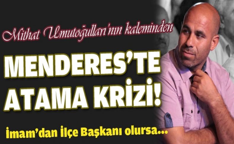 İmam’dan İlçe Başkanı olursa…