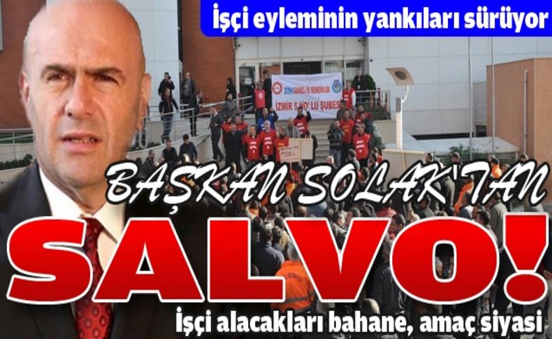 Başkan Solak: 'İşçi alacakları bahane, amaç siyasi'