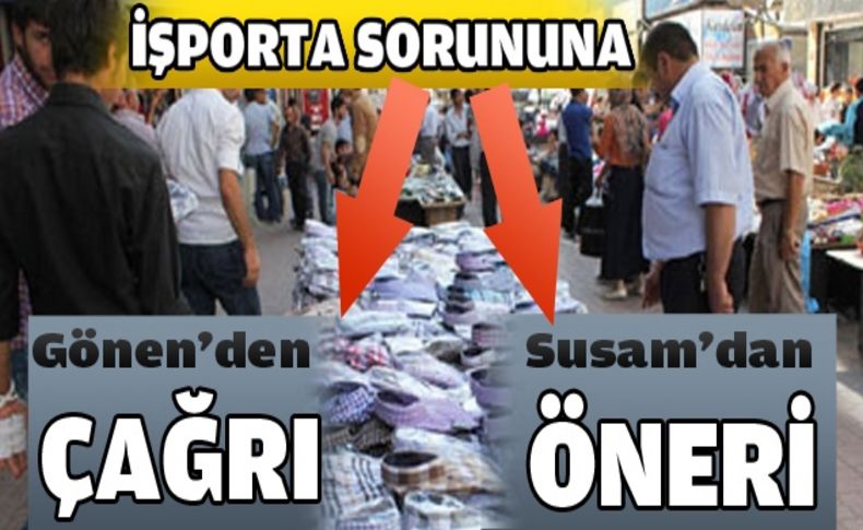 İşporta sorununa Gönen'den çağrı,Susam'dan öneri