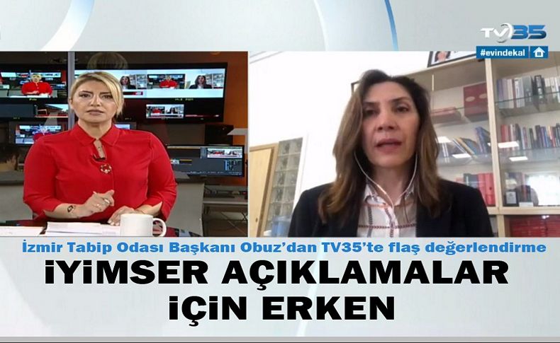 İzmir Tabip Odası Başkanı Obuz’dan TV35’te flaş açıklamalar: İyimser açıklamalar için erken