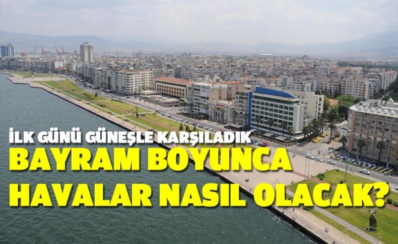 İzmir bayramı güneşli geçirecek