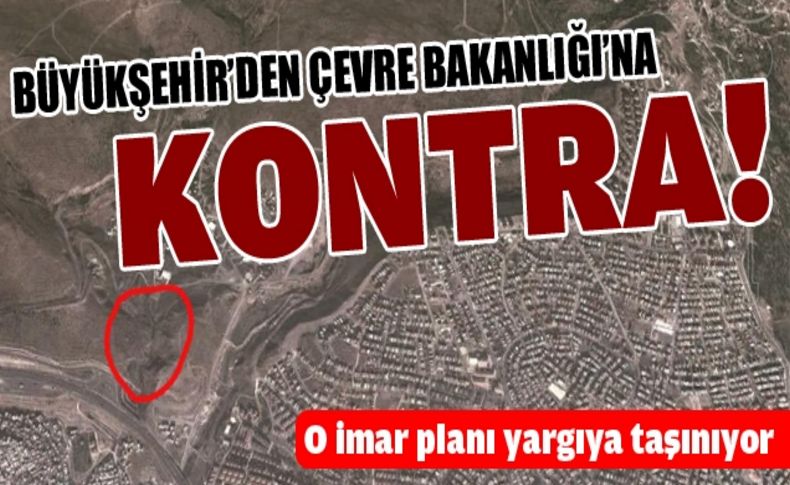 İzmir Büyükşehir Belediyesi'nden, imar değişikliğinin iptali için dava