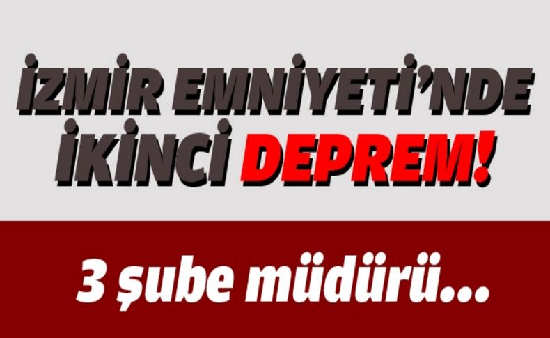 İzmir Emniyeti'nde ikinci dalga