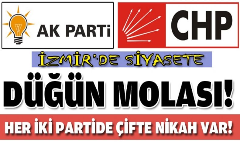 İzmir siyasetinde düğün molası!