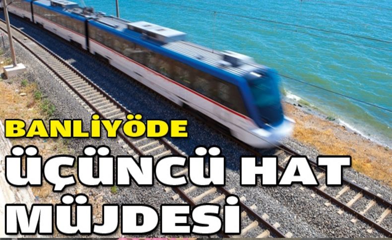 İzmir'de banliyöde 3. hat müjdesi!