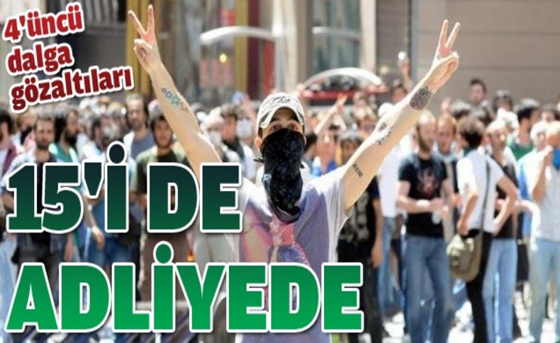 İzmir'de gözaltındaki 15 kişi adliyeye sevk edildi