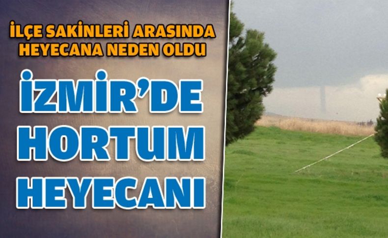 İzmir'de hortum heyecanı