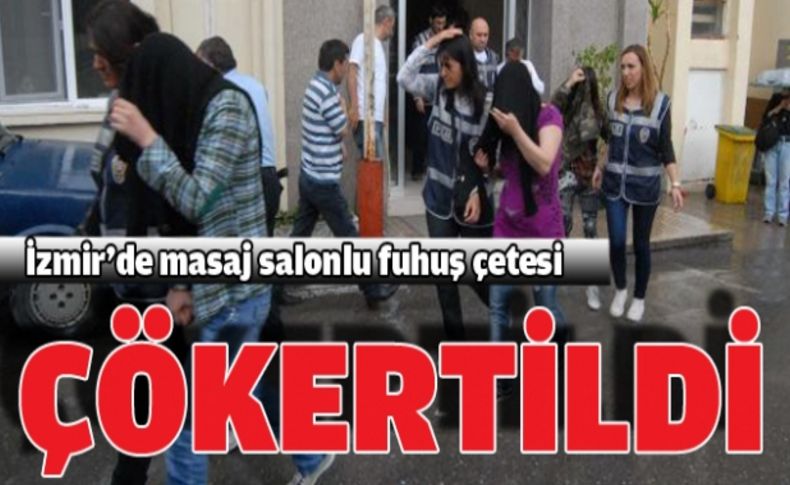 İzmir'de masaj salonlu, fuhuş şebekesi çökertildi