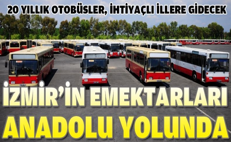 İzmir'in emektar otobüsleri, Anadolu’ya hizmet edecek