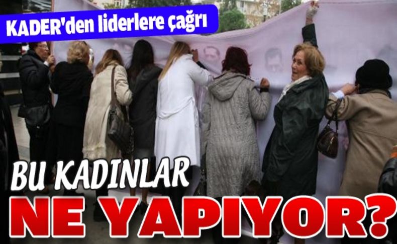 İzmirli kadınlar liderlere seslendi