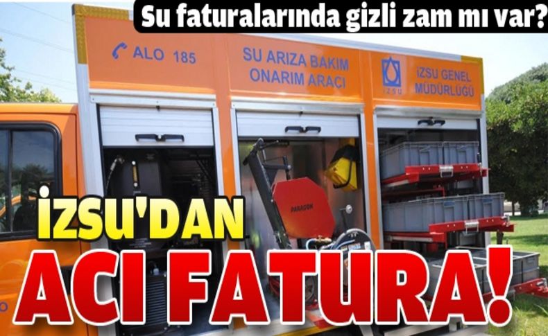 İZSU'dan vatandaşa acı fatura