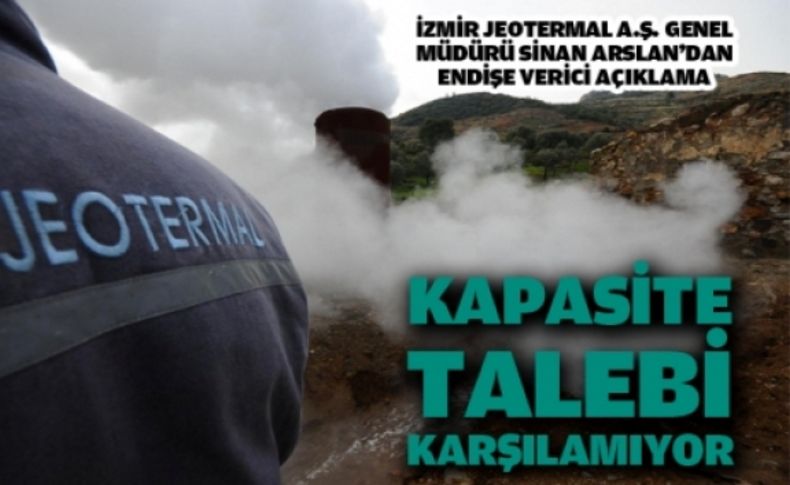 Jeotermalin kapasitesi talebi karşılayamıyor