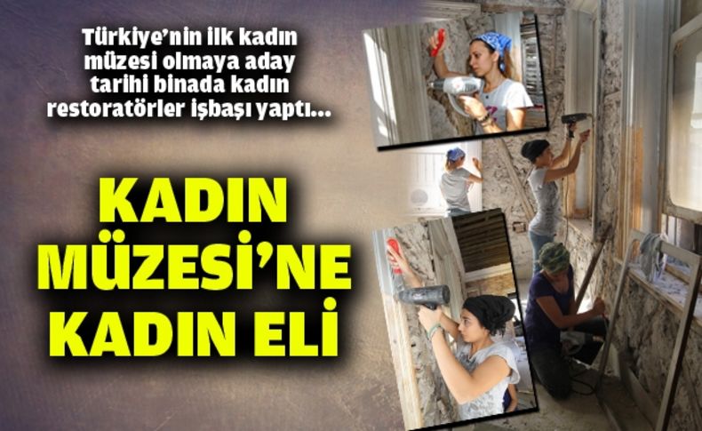 Kadın Müzesi’ne kadın eli…