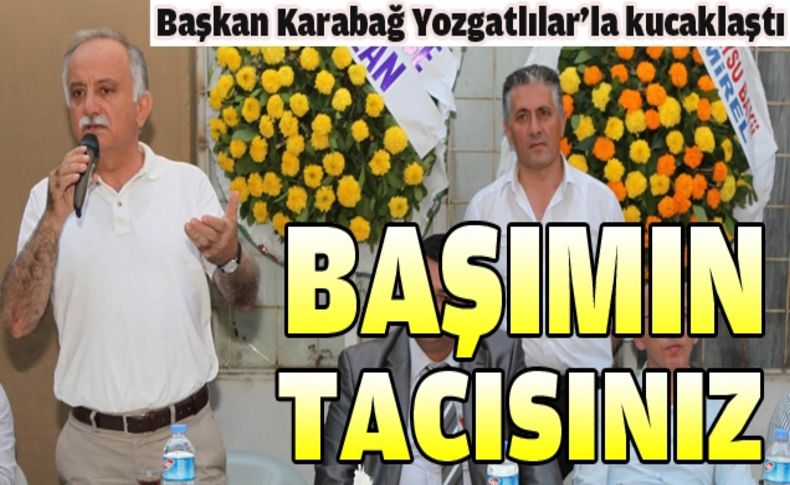 Karabağ: 'Başımın tacısınız'