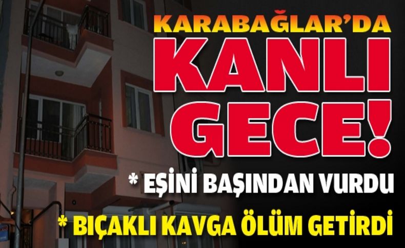 Karabağlar'da kanlı gece!