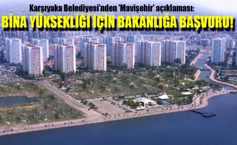 Karşıyaka Belediyesi'nden 'Mavişehir' açıklaması: Bina yüksekliği için bakanlığa başvuru!