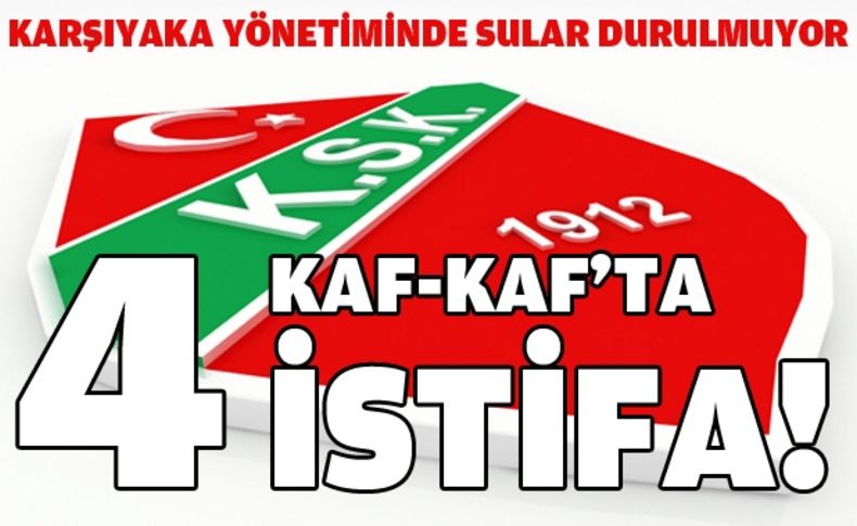 Karşıyakalı 4 yönetici istifa etti