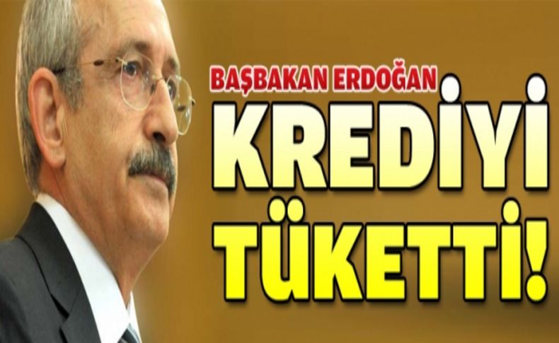 Kılıçdaroğlu: Başbakan krediyi tüketti