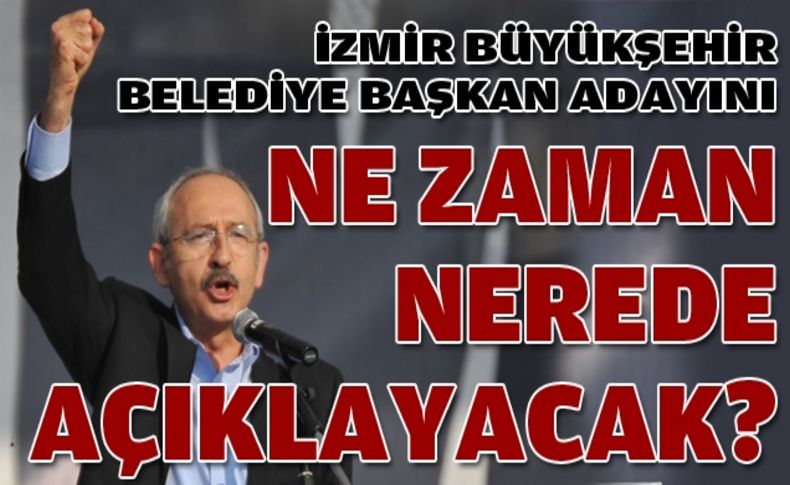 Kılıçdaroğlu İzmir adayını İzmir'de açıklayacak!