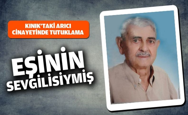 Kınık'taki arıcı infazına tutuklama