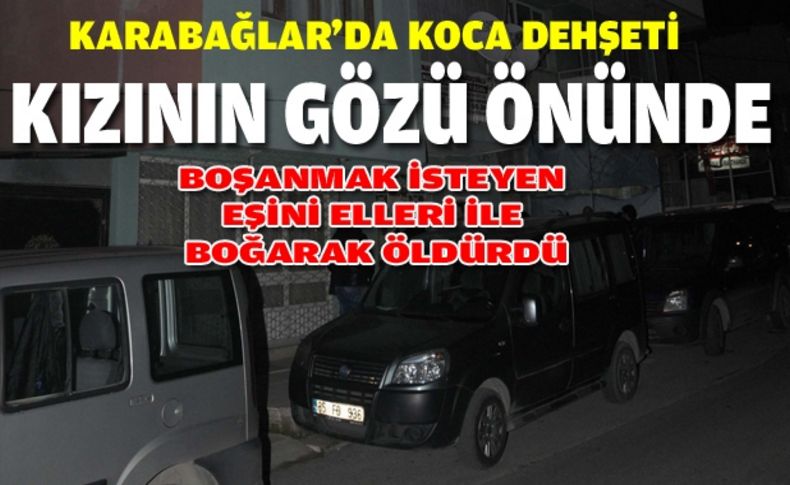 Kızının gözleri önünde eşinin boğarak öldürdü.